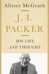 J. I. Packer His Life and Thought