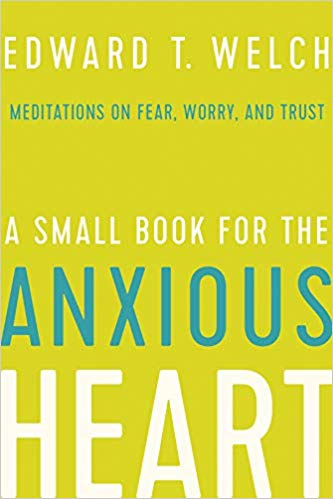 A Small Book for the Anxious Heart:  Meditations on Fear, Worry, and Trust