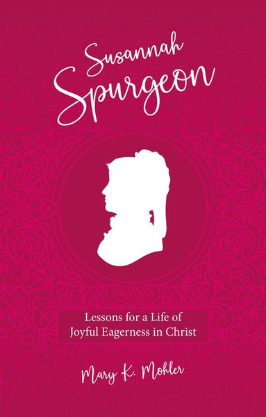 Susannah Spurgeon Lessons for a Life of Joyful Eagerness in Christ
