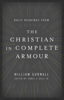  Daily Readings from The Christian in Complete Armour      James S. Bell, Jr. William Gurnall