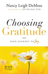 CHOOSING GRATITUDE: YOUR JOURNEY TO JOY Nancy DeMoss Wolgemuth