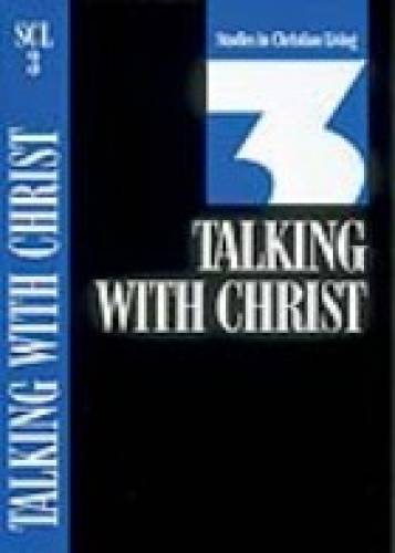 Talking with Christ Studies in Christian Living Series By: The Navigators