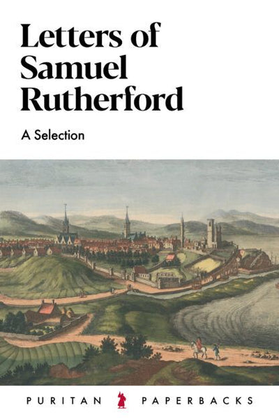 Letters Of Samuel Rutherford (Puritan Paperbacks)