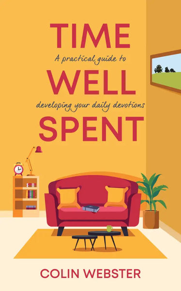 Time Well Spent - A Practical Guide to Developing Your Daily Devotions