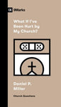 What If I've Been Hurt My Church - Church Questions