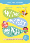 Any Time Any Place Any Prayer Family Bible Devotional