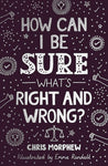 How Can I Be Sure What's Right and Wrong