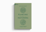 Planting by Pastoring: A Vision for Starting a Healthy Church