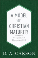 A Model of Christian Maturity-An Exposition of 2 Corinthians 10-13