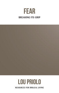 Fear: Breaking Its Grip (Resources for Biblical Living)