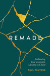 Remade - Embracing Your Complete Identity in Christ - Release date 9/20/23