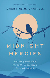 Midnight MerciesWalking with God through Depression in Motherhood - Release date 10/4/23