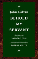 Behold My Servant * Sermons on Isaiah 52:13-53:12