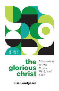 Glorious Christ (The) Meditations on His Person, Work, and Love - Release date 9/6/23