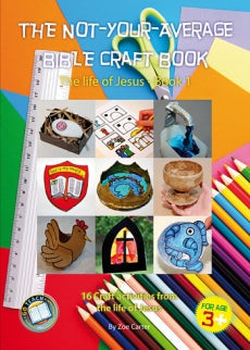 The Not-Your-Average Bible Craft Book: 16 Craft Activities from the Life of Jesus, Book 1
