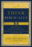 Think Biblically: Recovering a Christian Worldview, 2nd Edition