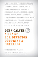 John Calvin: A Heart for Devotion, Doctrine & Doxology (Paperback)