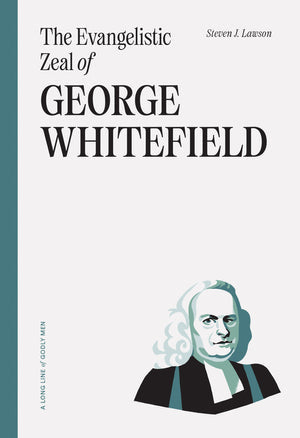 Evangelistic Zeal of George Whitefield (Long Line of Godly Men)