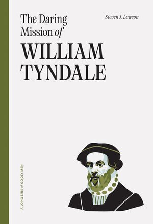 Daring Mission of William Tyndale (Long Line of Godly Men)