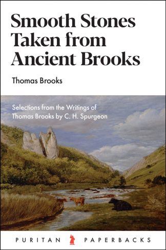 Smooth Stones taken from Ancient Brooks: SELECTIONS FROM THE WRITINGS OF THOMAS BROOKS BY C.H. SPURGEON  (Puritan Paperbacks)