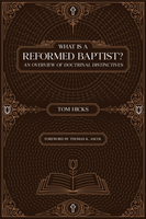 What Is a Reformed Baptist? An Overview of Doctrinal Distinctives
