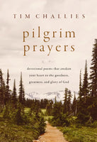 Pilgrim Prayers - Devotional Poems That Awaken Your Heart to the Goodness, Greatness, and Glory of God