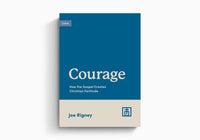 Courage: How the Gospel Creates Christian Fortitude