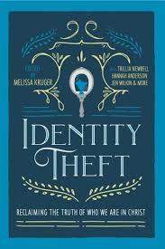 Identity Theft: Reclaiming the Truth of our Identity in Christ