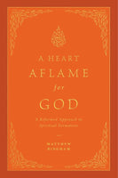 A Heart Aflame for God: A Reformed Approach to Spiritual Formation