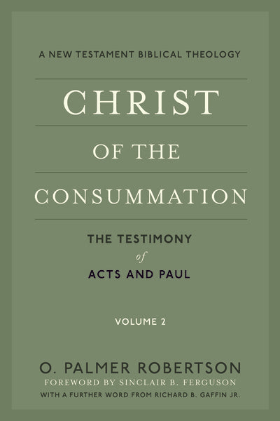 Christ of the Consummation: A New Testament Biblical Theology Volume 2: The Testimony of Acts and Paul