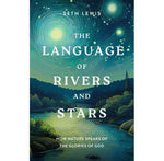 The Language of Rivers and Stars- How Nature Speaks of the Glories of God