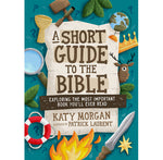 A Short Guide to the Bible- Exploring the Most Important Book You'll Ever Read