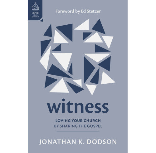 Witness:  Loving Your Church by Sharing the Gospel