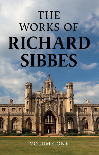 The Works of Richard Sibbes, Volume 1