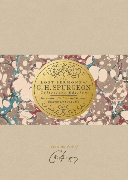 Lost Sermons of C. H. Spurgeon Volume I -- Collector's Edition: His Earliest Outlines and Sermons Between 1851 and 1854