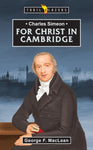 Charles Simeon - For Christ in Cambridge (Trailblazers)