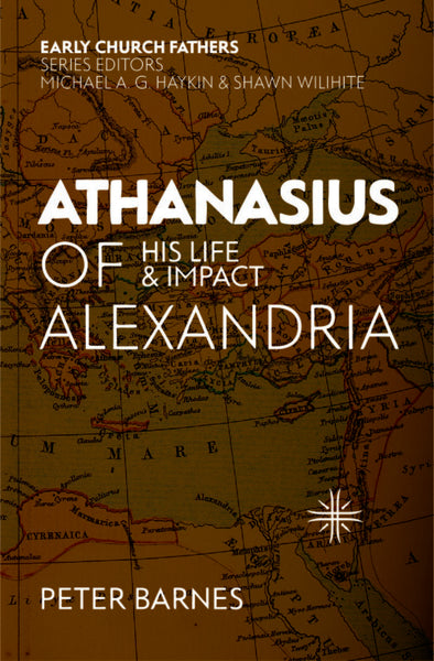 Athanasius of Alexandria: His Life and Impact (Early Church Fathers)
