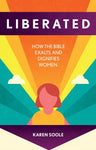 Liberated: How the Bible Exalts and Dignifies Women (AVAILABLE in NOV 2021)