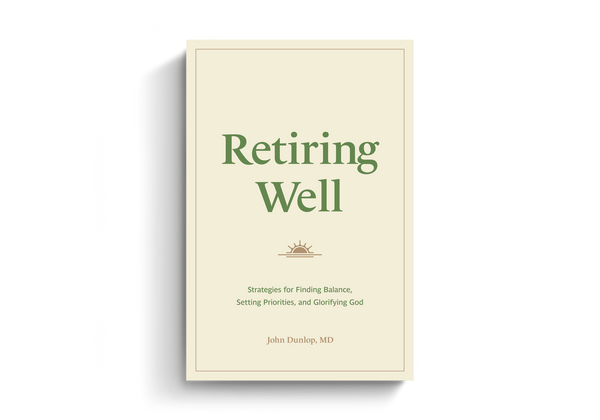 Retiring Well: Strategies for Finding Balance, Setting Priorities, and Glorifying God