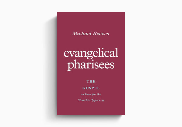 Evangelical Pharisees: The Gospel as Cure for the Church's Hypocrisy