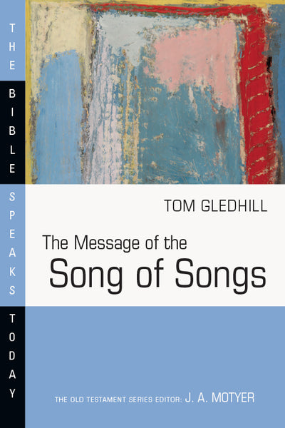 The Message of the Song of Songs (Bible Speaks Today)