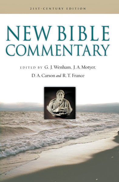 New Bible Commentary 21ST CENTURY EDITION Edited by Gordon J. Wenham, J. Alec Motyer, D.A. Carson, and R. T. France