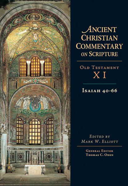 Isaiah 40-66 ANCIENT CHRISTIAN COMMENTARY ON SCRIPTURE OT VOLUME 11 Edited by Mark W. Elliott