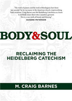 Body & Soul: Reclaiming the Heidelberg Catechism