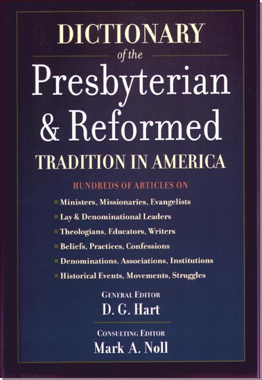 Dictionary of the Presbyterian Reformed Tradition in America