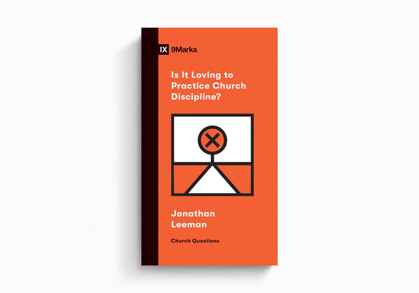 Is It Loving to Practice Church Discipline? (Church Questions)