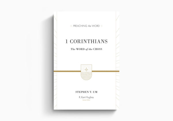 1 Corinthians The Word of the Cross (Preaching the Word Commentary Series)