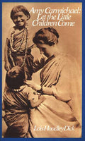 AMY CARMICHAEL: LET THE LITTLE CHILDREN COME Lois Hoadley Dick