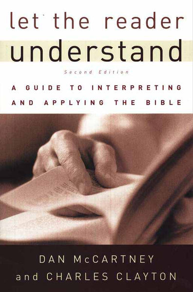 Let The Reader Understand: A Guide To Interpreting and Applying the Bible