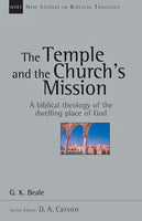 The Temple and the Church's Mission: A Biblical Theology of the Dwelling Place of God (New Studies in Biblical Theology Vol 17)